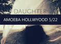 Daughter Plays Amoeba LA May 22
