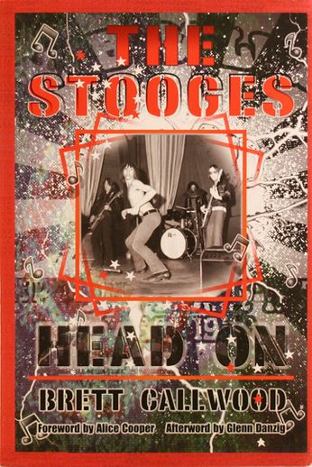 The Stooges / Brett Callwood - Head On: A Journey Through the Michigan Underground (Book)