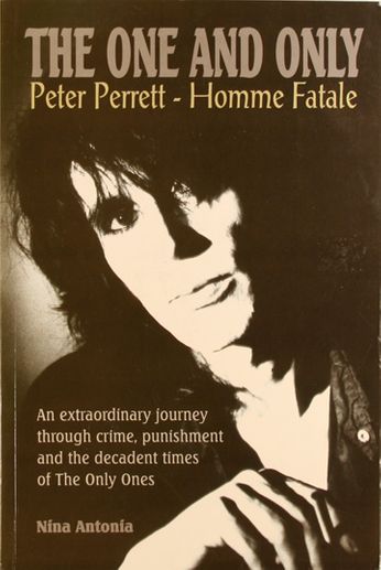 The Only Ones / Peter Perrett - The One & Only: Peter Perrett - Homme Fatale (Book)