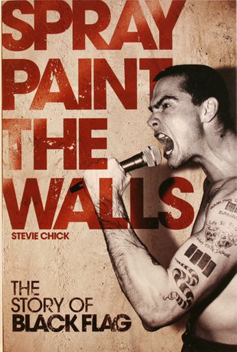 Black Flag / Stevie Chick - Spray Paint the Walls: The Story of Black Flag (Book)