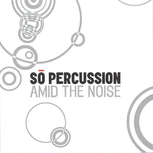 So Percussion Amid The Noise So Percussion Amid The Noise