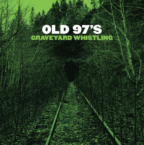 Album Art for Graveyard Whistling [Green Vinyl] by Old 97's