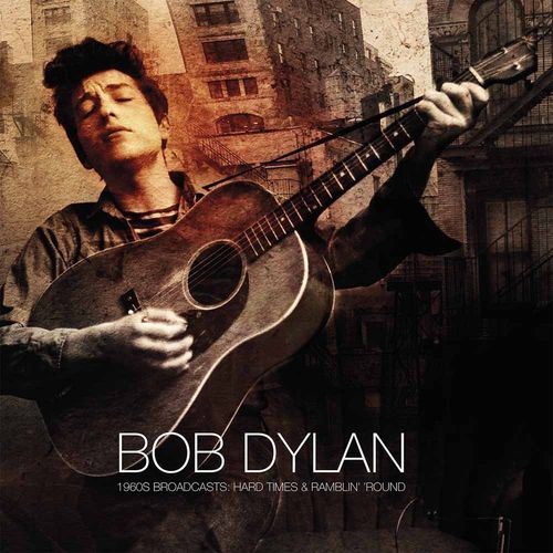 Album Art for 1960s Broadcasts: Hard Times & Ramblin' Round by Bob Dylan