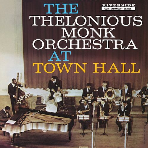 Album Art for The Thelonious Monk Orchestra At Town Hall by Thelonious Monk