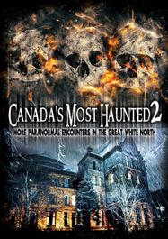 Canada's Most Haunted 2: More