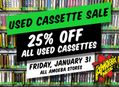 25% Off Used Cassettes at Our Stores Friday, January 31