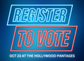 Register to Vote at the Hollywood Pantages Theatre on October 23