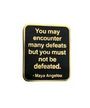 Maya Angelou - Not Defeated (Pin) Merch