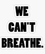 We Can't Breathe. (Sticker) Merch