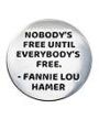Fannie Lou Hamer - Nobody's Free Until Everybody's Free (Pin) Merch