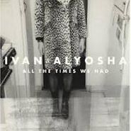 Ivan & Alyosha, All The Times We Had (CD)