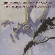 Birdsongs Of The Mesozoic, The Iridium Controversy (CD)