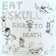 Eat Skull, Sick To Death (LP)