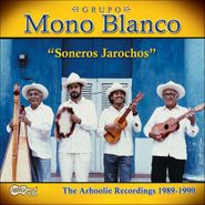 Grupo Mono Blanco, Soneros Jarochos: The Arhoolie Recordings 1989-1990 (CD)