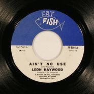 Leon Haywood, Ain't No Use / Hey Hey Hey (7")