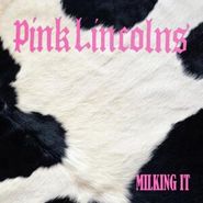 Pink Lincolns, Milking It [+"Trailer Of Pain" Single] (CD)