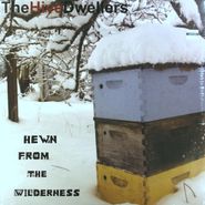 The Hive Dwellers, Hewn From The Wilderness (LP)