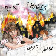 Bent Shapes, Feels Weird (LP)