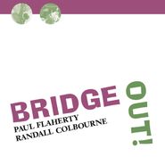 Paul Flaherty, Bridge Out! (CD)