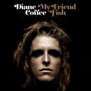 Diane Coffee, My Friend Fish (CD)