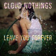 Cloud Nothings, Leave You Forever (7")