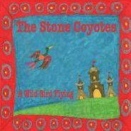 The Stone Coyotes, A Wild Bird Flying (CD)