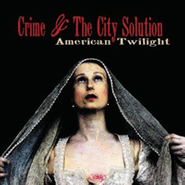 Crime & The City Solution, American Twilight (CD)