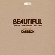Kan Kick, Beautiful: Opus Of Love, Deeper Than Flesh (CD)