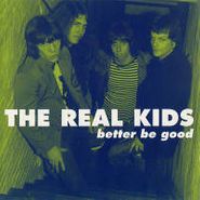 The Real Kids, Better Be Good (CD)