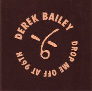 Derek Bailey, Drop Me Off At 96th (CD)