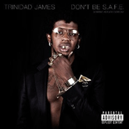 Trinidad James, Don't Be S.A.F.E. (CD)