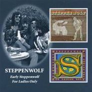 Steppenwolf, Early Steppenwolf / For Ladies Only (CD)