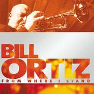 Bill Ortiz, From Where I Stand [Home Grown] (CD)