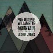Joshua James, From The Top Of The Willamette Mountain (CD)