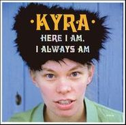 Kyra, Here I Am, I Always Am (CD)