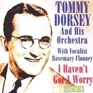 The Tommy Dorsey Orchestra, I Haven't Got A Worry (CD)