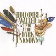 Holcombe Waller, Into The Dark Unknown (CD)