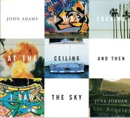 John Adams, John Adams: I Was Looking At The Ceiling and Then I Saw The Sky (CD)