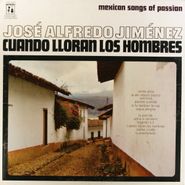 José Alfredo Jiménez, Mexican Songs Of Passion - Cuando Lloran Los Hombres (LP)