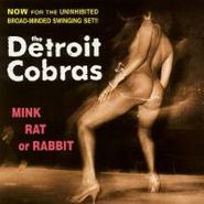 The Detroit Cobras, Mink Rat Or Rabbit (CD)