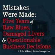 Various Artists, Mistakes Were Made: Five Years of Raw Blues, Damaged Livers & Questionable Business Decisions (CD)