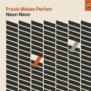 Neon Neon, Praxis Makes Perfect [Deluxe Edition] (CD)