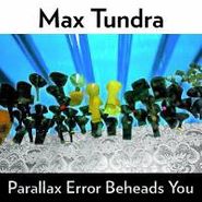 Max Tundra, Parallax Error Beheads You (CD)