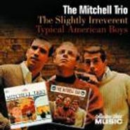 The Mitchell Trio, The Slightly Irreverent Mitchell Trio / Typical American Boys (CD)