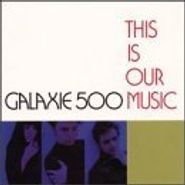 Galaxie 500, This Is Our Music (CD)