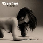 Trus'me, Treat Me Right (LP)