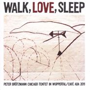 Peter Brötzmann Chicago Tentet, Walk Love Sleep (CD)