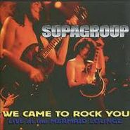 Supagroup, We Came To Rock You (Live At The Mermaid Lounge) (CD)