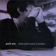 Park Ave., When Jamie Went To London... We Broke up  (CD)