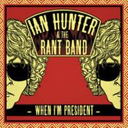 Ian Hunter & The Rant Band, When I'm President (CD)